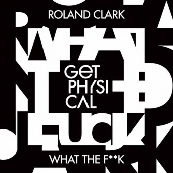 Roland Clark – What the F**k (Santé Remix)