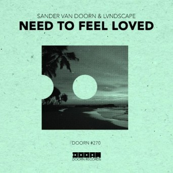 Sander van Doorn & LVNDSCAPE – Need To Feel Loved