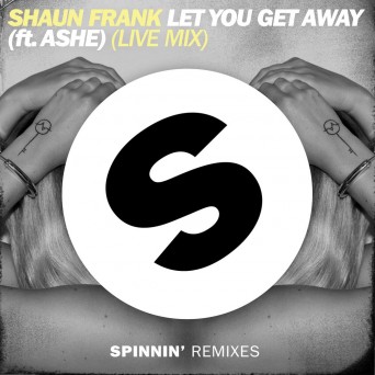 Shaun Frank – Let You Get Away (feat. Ashe) [Live Mix]