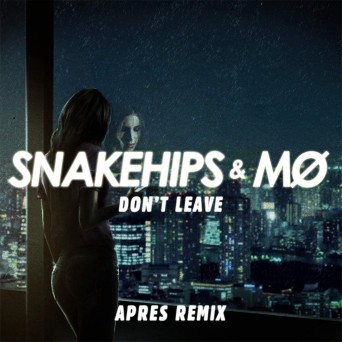 Snakehips & MØ – Don’t Leave (Aprés Remix)