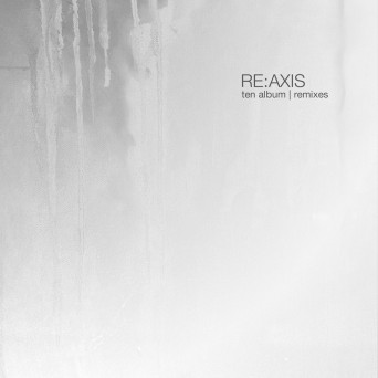 Re:Axis – TEN Album | Remixes