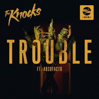 The Knocks – TROUBLE (feat. Absofacto)