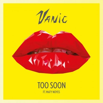 Vanic – Too Soon (feat. Maty Noyes)