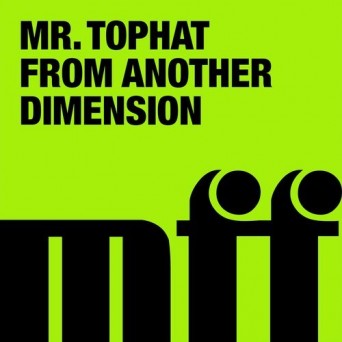 Mr. Tophat – From Another Dimension