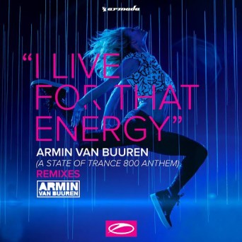 Armin Van Buuren – I Live For That Energy (ASOT 800 Anthem) (MaRLo & Exis Remixes)