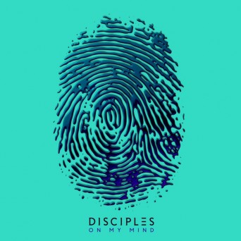 Disciples – On My Mind