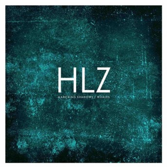 HLZ – Marching Shadows / Whales