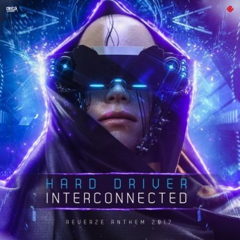 Hard Driver – Interconnected (Reverze Anthem 2017)