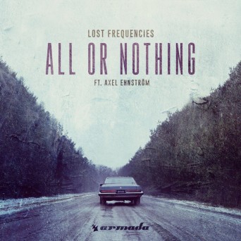 Lost Frequencies Ft. Axel Ehnstrom – All Or Nothing