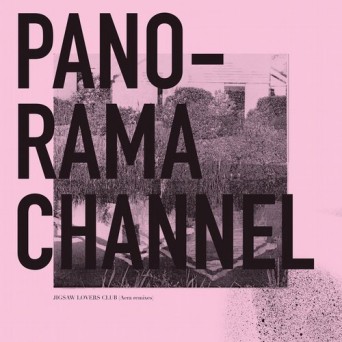 Panorama Channel – Jigsaw Lovers Club (Aera Remixes)