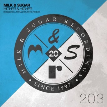 Milk & Sugar – Higher & Higher (Robosonic & Teenage Mutants Remixes)