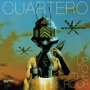 Cuartero – Up To The Roof