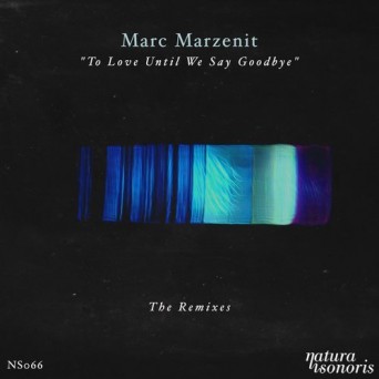 Marc Marzenit – To Love Until We Say Goodbye. The Remixes