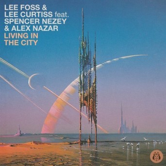 Lee Curtiss, Lee Foss, Alex Nazar, Spencer Nezey – Living In The City