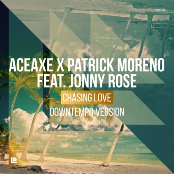 Aceaxe & Patrick Moreno ft. Jonny Rose – Chasing Love