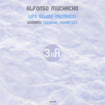Alfonso Muchacho – Life Below (Remixes)