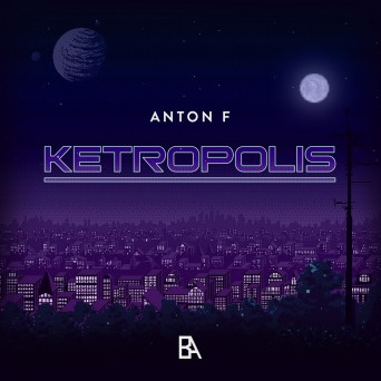 Anton F – Ketropolis