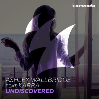 Ashley Wallbridge – Undiscovered (feat. Karra)