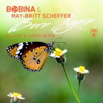 Bobina & May-Britt Scheffer – Born Again (Filatov & Karas Remix)