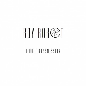 Boy Robot – Final Transmission EP