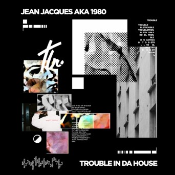 Jean Jacques a.k.a. 1980 – Trouble in da House