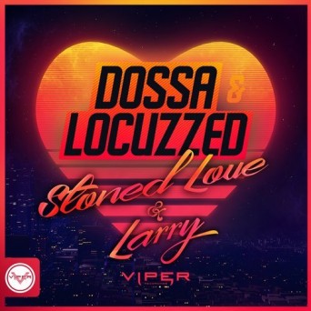 Dossa & Locuzzed – Stoned Love / Larry