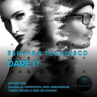 Esphyr & Tocadisco – Dare I? (Air Edition)