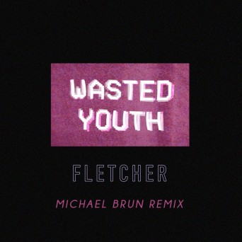 FLETCHER – Wasted Youth (Michael Brun Remix)