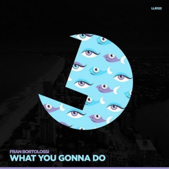 Fran Bortolossi – What You Gonna Do