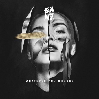 GANZ – Whatever You Choose