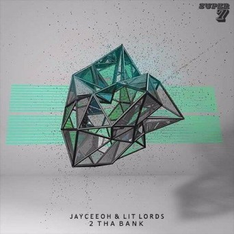 Jayceeoh & Lit Lords – 2 Tha Bank