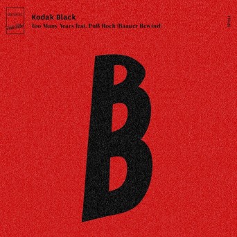 Kodak Black – Too Many Years (Baauer Rewind)