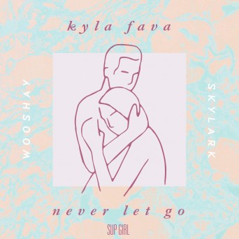 Kyla Fava, Wooshay & Skylark – Never Let Go