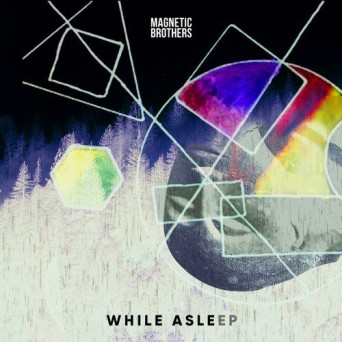 Magnetic Brothers – While Asleep