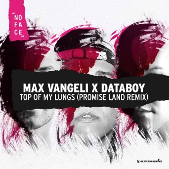 Max Vangeli & Databoy – Top Of My Lungs (Promise Land Remix)