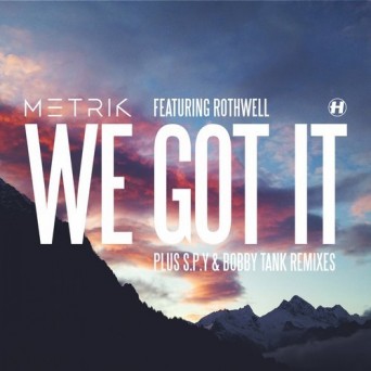 Metrik feat. Rothwell – We Got It