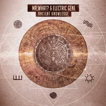 Mr.What? & Electric Gene – Ancient Knowledge