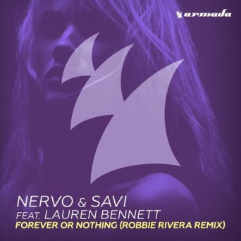 NERVO & Savi feat. Lauren Bennett – Forever or Nothing (Robbie Rivera Remix)