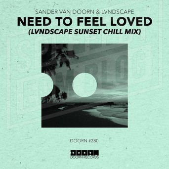 Sander van Doorn & LVNDSCAPE – Need To Feel Loved (LVNDSCAPE Chill Mix)