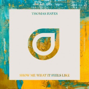 Thomas Hayes – Show Me What It Feels Like