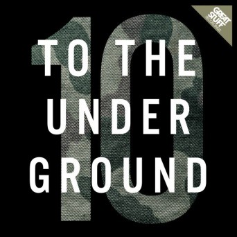 Great Stuff: To The Underground Vol 10