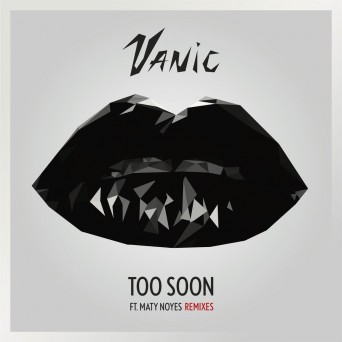 Vanic – Too Soon Remixes