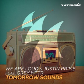 We Are Loud & Justin Prime – Tomorrow Sounds (feat. Grey MTTR)