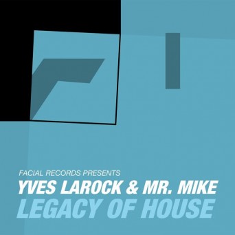 Yves Larock ft. Mr. Mike – Legacy of House