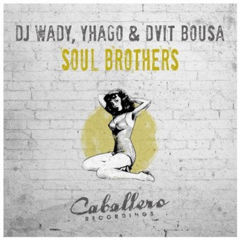 DJ Wady, Yhago & Dvit Bousa – Soul Brothers