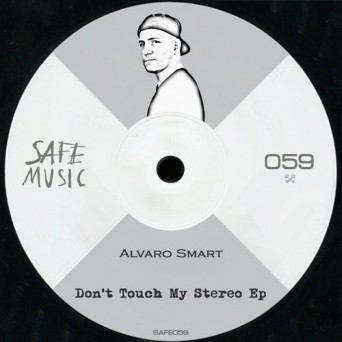 Alvaro Smart – Don’t Touch My Stereo EP