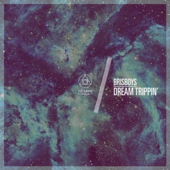 Brisboys – Dream Trippin’