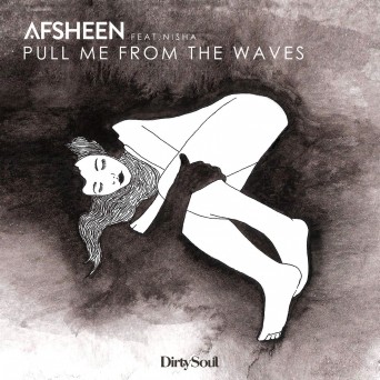 AFSHeeN – Pull Me From the Waves (feat. Nisha)