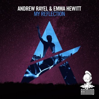 Andrew Rayel & Emma Hewitt – My Reflection