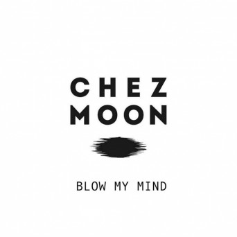 Chez Moon – Blow My Mind
